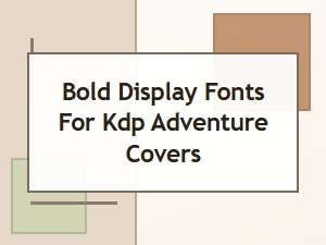 Bold Adventure Fonts for Kindle Publishing