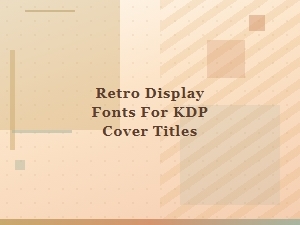 Retro Display Fonts for Bold Kdp Cover Titles
