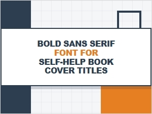 Choosing Bold Sans Serifs for Self-Help Book Cover Titles
