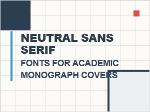 Choosing Neutral Sans Serif Fonts for Academic Monographs
