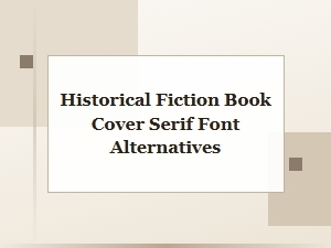 Timeless Serifs for Historical Fiction Covers